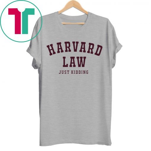 Harvard Law Just Kidding Tee Shirt