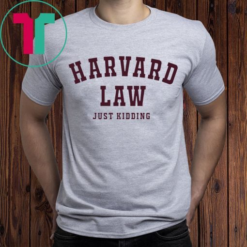 Harvard Law Just Kidding Tee Shirt