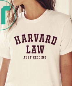 Harvard Law Just Kidding Tee Shirt