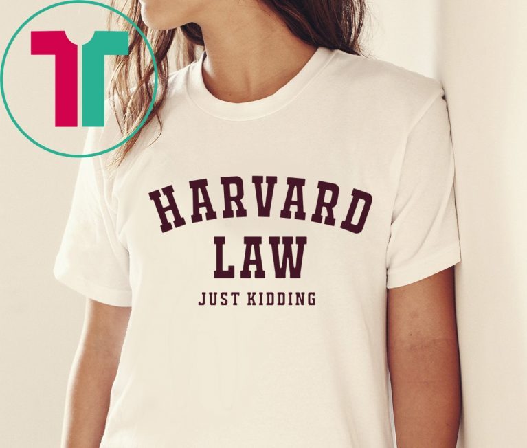 Harvard Law Just Kidding Tee Shirt