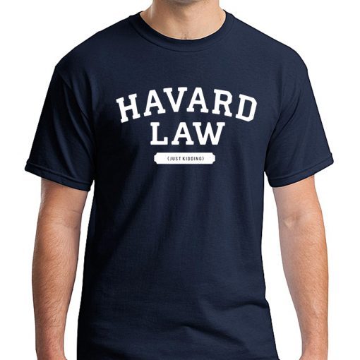 Havard Law Just Kidding Shirt for Mens Womens Kids