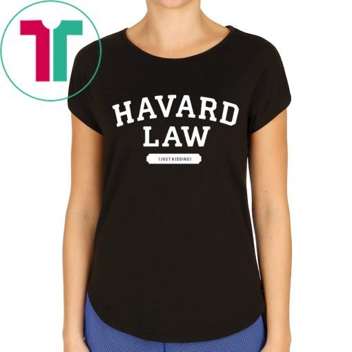 Havard Law Just Kidding Shirt for Mens Womens Kids