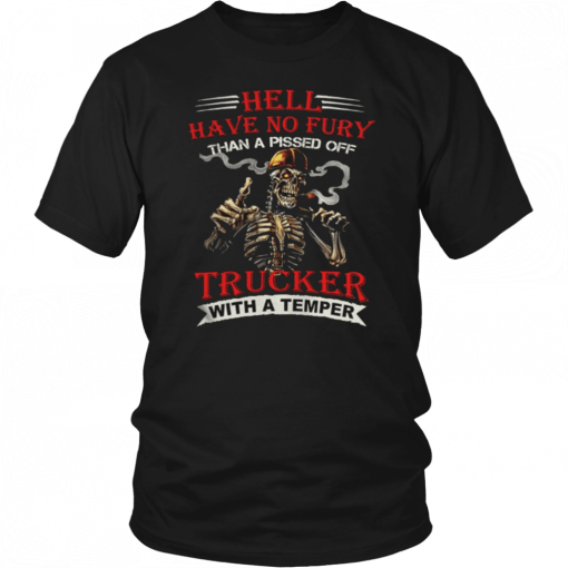 Hell have no fury than a pissed off Trucker Skeleton 2019 T-Shirt