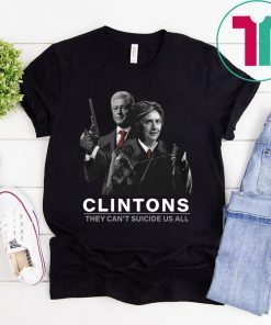 Hillary And Bill Clintons They Can’t Suicide Us All Funny T-Shirt