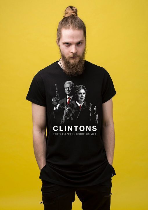 Hillary Clintons Shirt They Can't Suicide Us All Clintons Shirt