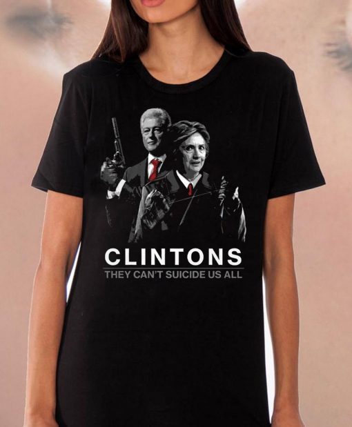 Hillary Clintons Shirt They Can't Suicide Us All Clintons Shirt