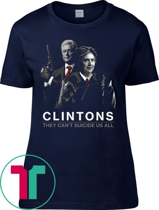 Hillary Clintons Shirt They Can't Suicide Us All Clintons Shirt