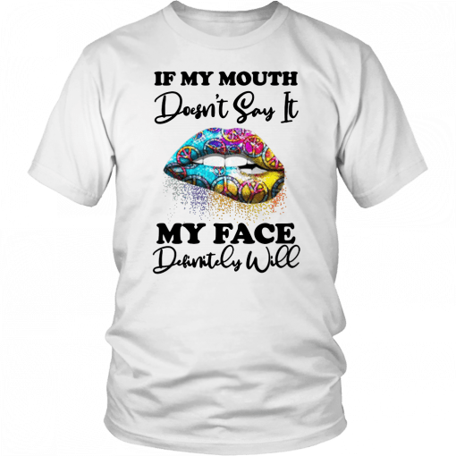 Hippie piece lips if my mouth doesnt say it my face definitely will Tee Shirt