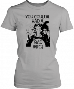 Hocus Pocus You Coulda Had A Bad Witch Shirt