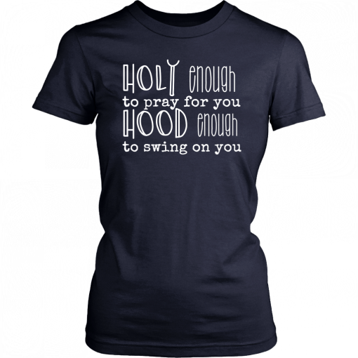 Holy Enough To Pray For You Funny T-Shirt