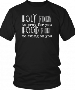 Holy Enough To Pray For You Funny T-Shirt