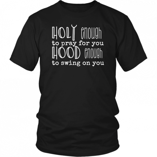 Holy Enough To Pray For You Funny T-Shirt