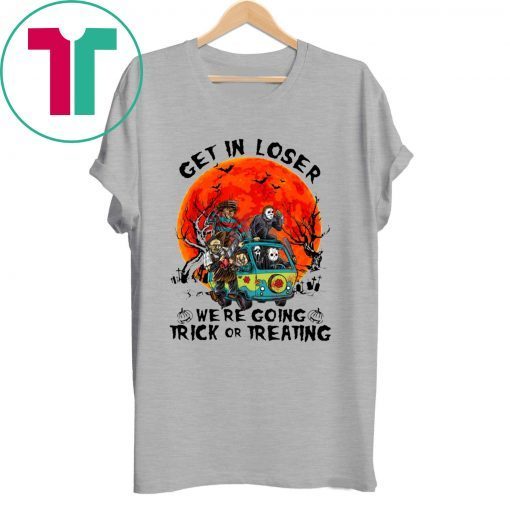 Horror Characters get in loser we’re going trick or treating t-shirt