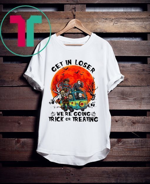 Horror Characters get in loser we’re going trick or treating t-shirt