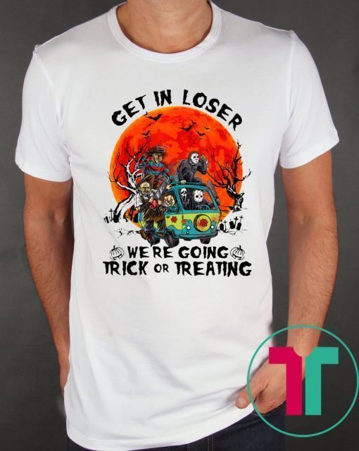 Horror Characters get in loser we’re going trick or treating t-shirt