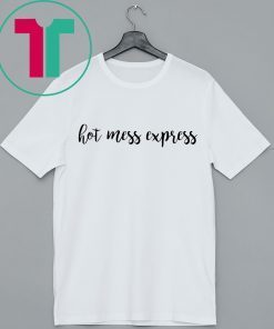 Hot mess express t-shirt