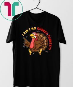 I Ain't No Gurkey Turkey Hyperactive Family Shirt