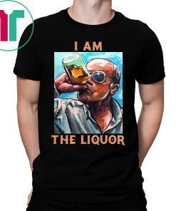 I Am The Liquor Shirt for Mens Womens Kids