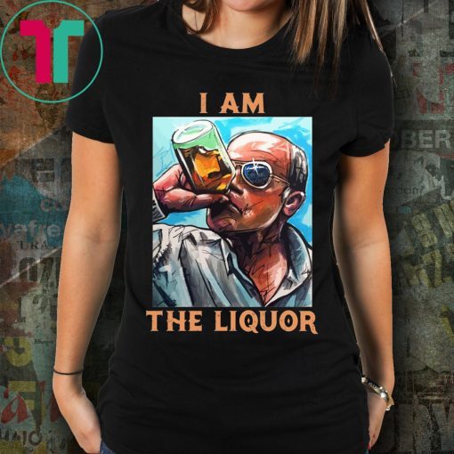 I Am The Liquor Shirt for Mens Womens Kids