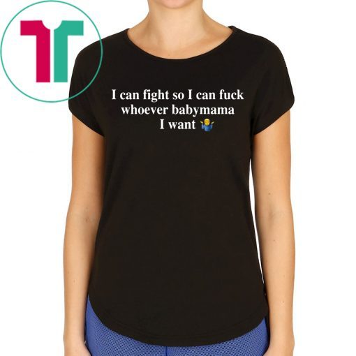 I Can Fight So I Can Fuck Whoever Babymama I Want Classic T-Shirt