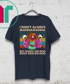 I Don’t Always Mahna Mahna But When I Do Doo Doot Tee Shirt