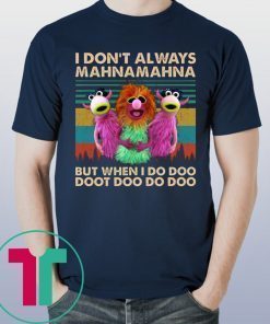 I Don’t Always Mahna Mahna But When I Do Doo Doot Tee Shirt