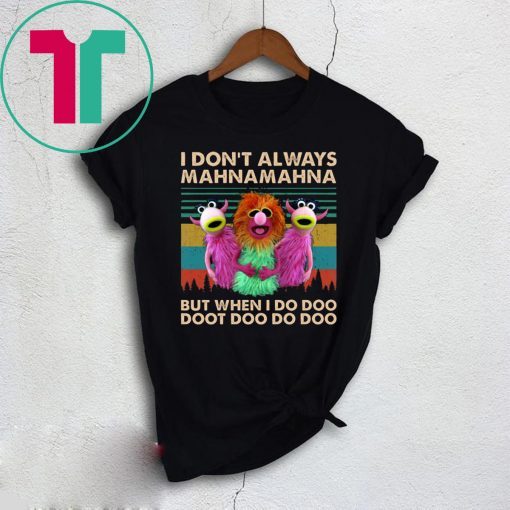 I Don’t Always Mahna Mahna But When I Do Doo Doot Tee Shirt