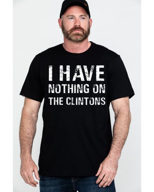 I Have Nothing On The Clintons Unisex T-Shirt