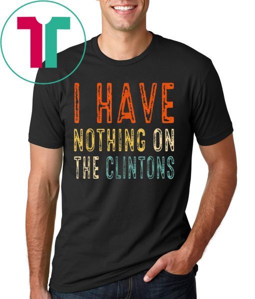 I Have Nothing On The Clintons Vintage T-Shirt