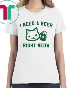 I Need a Beer Right Meow Tee Shirt