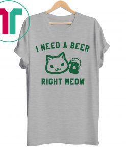 I Need a Beer Right Meow Tee Shirt