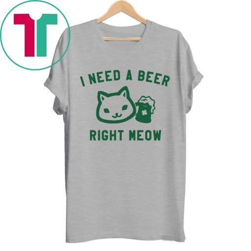 I Need a Beer Right Meow Tee Shirt