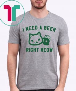 I Need a Beer Right Meow Tee Shirt