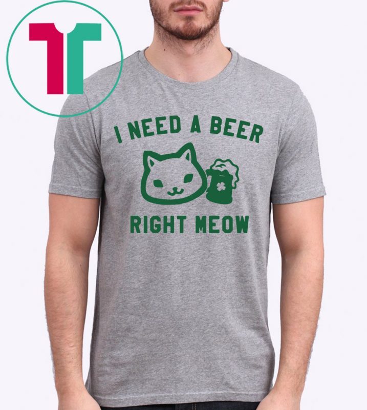 I Need a Beer Right Meow Tee Shirt