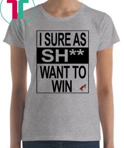 I Sure as Shit Want To Win Arizona Coyotes Tee Shirt