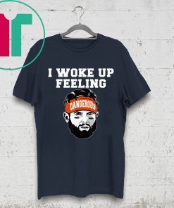 I Woke Up Feeling Dangerous 6 Football Perfect Funny Gift T-Shirt