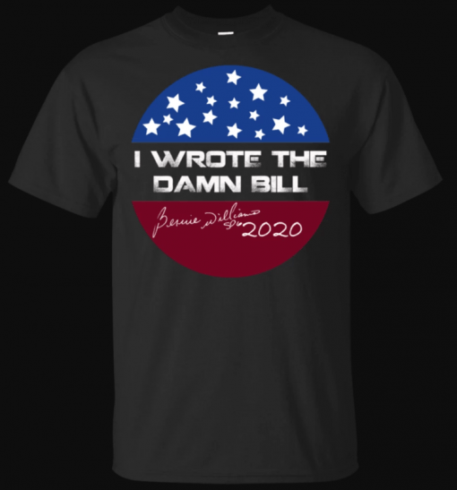 I Wrote The Damn Bill Bernie 2020 Shirt