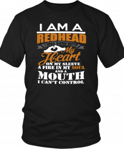 I am a redhead i was born with my heart on my sleeve a fire in my soul T-Shirt