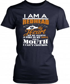 I am a redhead i was born with my heart on my sleeve a fire in my soul T-Shirt