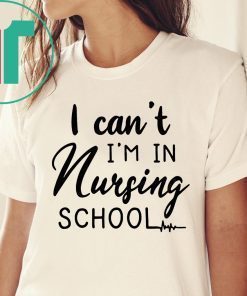 I can’t I’m in nursing school t-shirt for mens womens kids