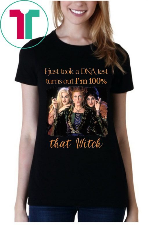 I Just Took a DNA Turns Out I’m 100% That Witch 2019 Shirt