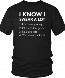 I know i swear a lot i am very sorry ill try to be good 12 are lies you can fuck off T-Shirt