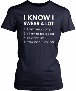 I know i swear a lot i am very sorry ill try to be good 12 are lies you can fuck off T-Shirt