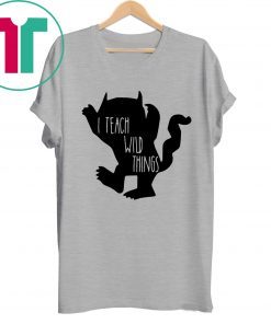 I teach wild things tee shirt