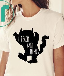 I teach wild things tee shirt