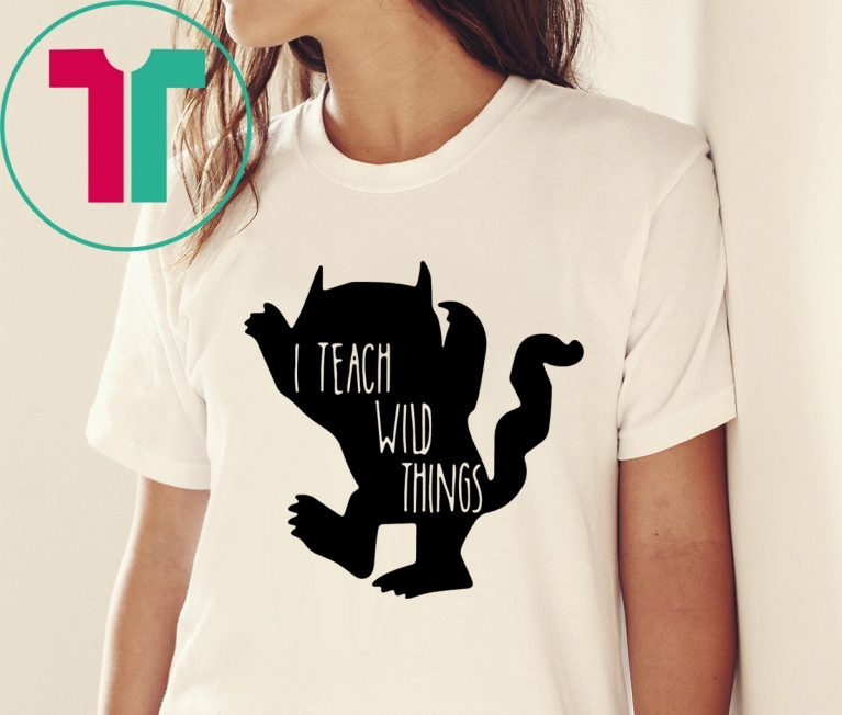 I teach wild things tee shirt