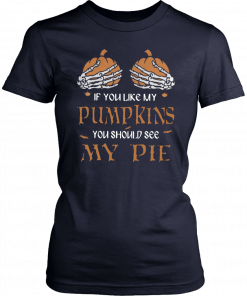 If you like my pumpkins you should see my pie Tee Shirt