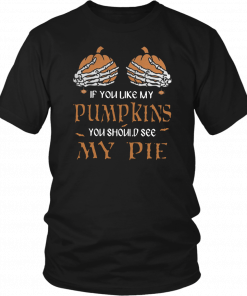 If you like my pumpkins you should see my pie Tee Shirt