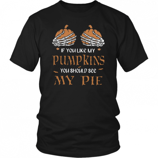 If you like my pumpkins you should see my pie Tee Shirt