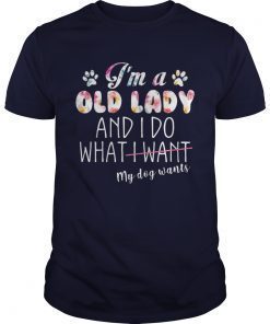 Im A Old Lady And I Do What My Dog Wants T-Shirt